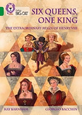 Six Queens, One King: The Extraordinary Reign of Henry VIII: Band 15/Emerald (Collins Big Cat) by Kay Barnham