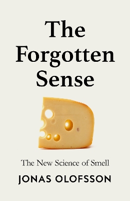 The Forgotten Sense: The New Science of Smell by Jonas Olofsson