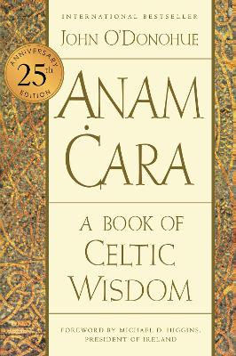 Anam Cara [Twenty-Fifth Anniversary Edition]: A Book of Celtic Wisdom by John O'Donohue