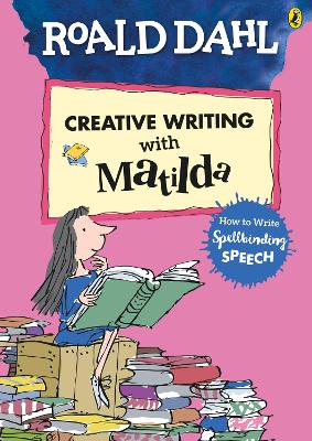 Roald Dahl's Creative Writing with Matilda: How to Write Spellbinding Speech book