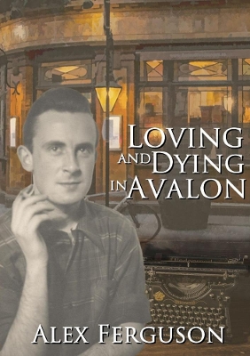 Loving and Dying in Avalon by Alex Ferguson
