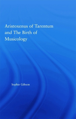 Aristoxenus of Tarentum and the Birth of Musicology book