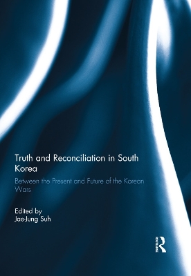 Truth and Reconciliation in South Korea: Between the Present and Future of the Korean Wars book