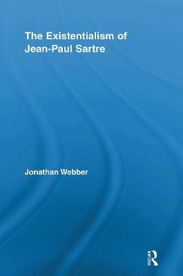 The Existentialism of Jean-Paul Sartre by Jonathan Webber