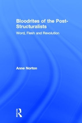 Bloodrites of the Post-Structuralists by Anne Norton