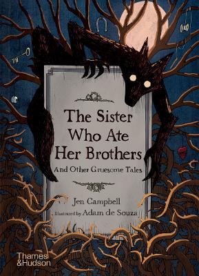 The Sister Who Ate Her Brothers: And Other Gruesome Tales book