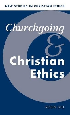 Churchgoing and Christian Ethics by Robin Gill