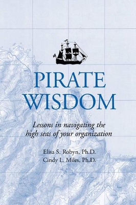 Pirate Wisdom: Lessons in navigating the high seas of your organization book