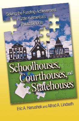 Schoolhouses, Courthouses, and Statehouses: Solving the Funding-Achievement Puzzle in America's Public Schools book