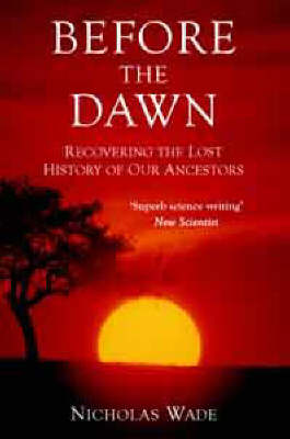 Before the Dawn: Recovering the Lost History of Our Ancestors by Nicholas Wade