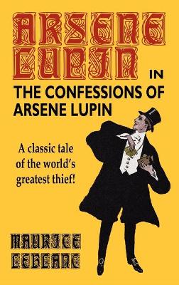 Confessions of Arsene Lupin by Maurice Leblanc