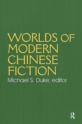 Worlds of Modern Chinese Fiction by Michael S. Duke
