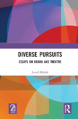 Diverse Pursuits: Essays on Drama and Theatre by Javed Malick