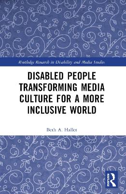 Disabled People Transforming Media Culture for a More Inclusive World by Beth A. Haller