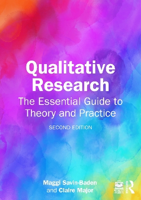 Qualitative Research: The Essential Guide to Theory and Practice by Maggi Savin-Baden