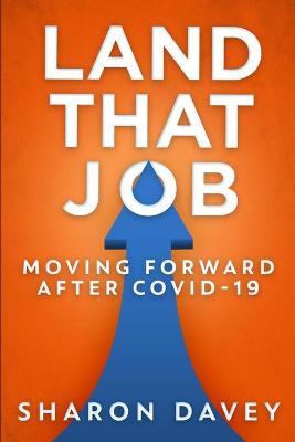 Land That Job - Moving Forward After Covid-19 by Sharon Davey