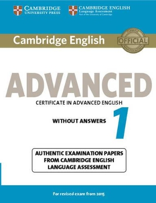Cambridge English Advanced 1 for Revised Exam from 2015 Student's Book without Answers: Authentic Examination Papers from Cambridge English Language Assessment book