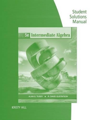 Student Solutions Manual for Tussy/Gustafson's Intermediate Algebra, 5th book