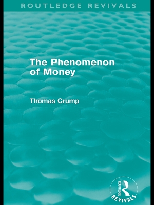 The Phenomenon of Money (Routledge Revivals) by Thomas Crump