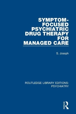 Symptom-Focused Psychiatric Drug Therapy for Managed Care by S. Joseph