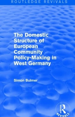 The Domestic Structure of European Community Policy-Making in West Germany by Simon Bulmer