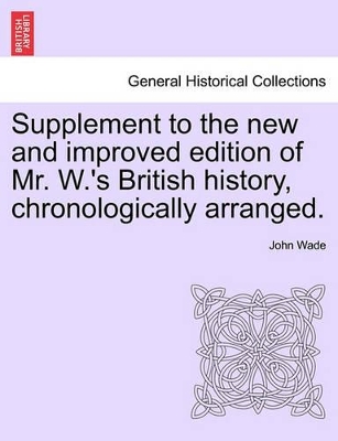 Supplement to the New and Improved Edition of Mr. W.'s British History, Chronologically Arranged. book