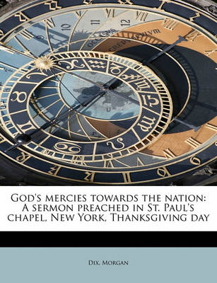 God's Mercies Towards the Nation: A Sermon Preached in St. Paul's Chapel, New York, Thanksgiving Day book