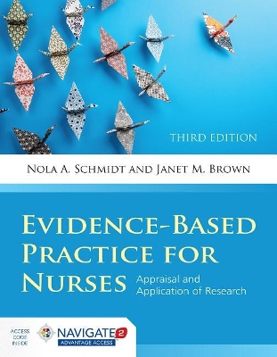 Evidence-Based Practice For Nurses: Appraisal And Application Of Research by Nola A. Schmidt