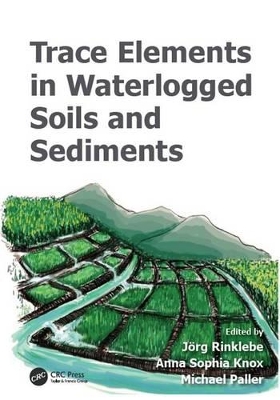 Trace Elements in Waterlogged Soils and Sediments by Jörg Rinklebe