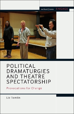 Political Dramaturgies and Theatre Spectatorship: Provocations for Change by Liz Tomlin