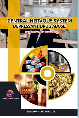 Central Nervous System Depressant Drug Abuse And Addiction: Implications For Counselling. book