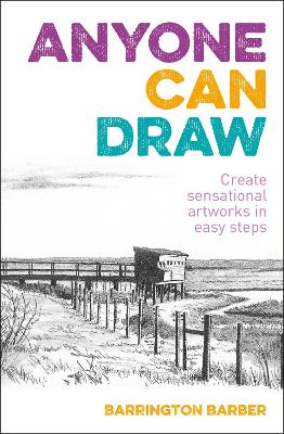 Anyone Can Draw: Create Sensational Artworks in Easy Steps by Barrington Barber