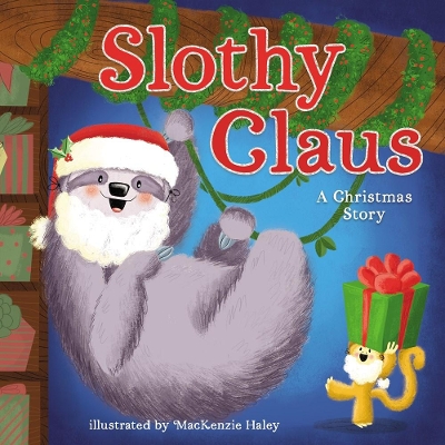 Slothy Claus: A Funny, Rhyming Christmas Story About Patience book