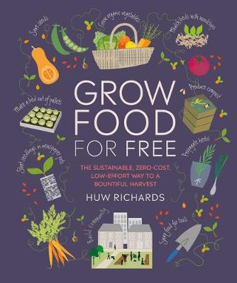 Grow Food For Free: The sustainable, zero-cost, low-effort way to a bountiful harvest book