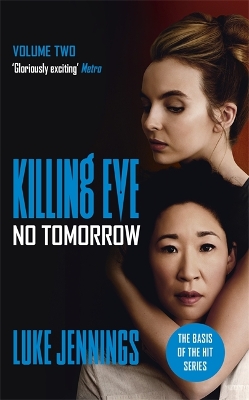Killing Eve: No Tomorrow: The basis for the BAFTA-winning Killing Eve TV series book