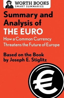 Summary and Analysis of the Euro: How a Common Currency Threatens the Future of Europe book