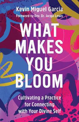 What Makes You Bloom: Cultivating a Practice for Connecting with Your Divine Self book