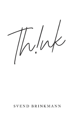 Think: In Defence of a Thoughtful Life by Svend Brinkmann