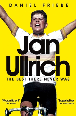 Jan Ullrich: The Best There Never Was by Daniel Friebe