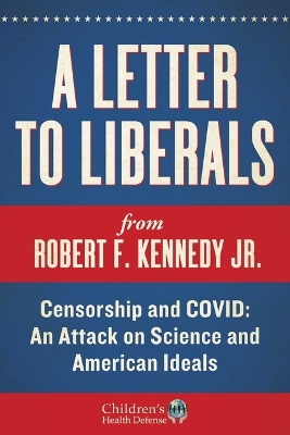 A Letter to Liberals: Censorship and COVID: An Attack on Science and American Ideals book