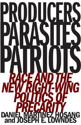 Producers, Parasites, Patriots: Race and the New Right-Wing Politics of Precarity book