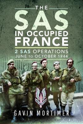 The SAS in Occupied France: 2 SAS Operations, June to October 1944 book