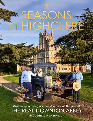 Seasons at Highclere: Gardening, Growing, and Cooking through the Year at the Real Downton Abbey book