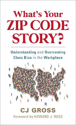 What's Your Zip Code Story?: Understanding and Overcoming Class Bias in the Workplace book