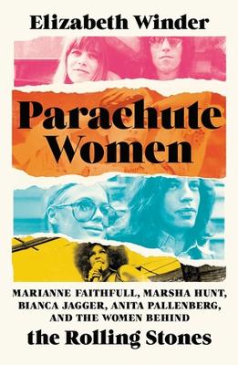 Parachute Women: Marianne Faithfull, Marsha Hunt, Bianca Jagger, Anita Pallenberg, and the Women Behind the Rolling Stones book