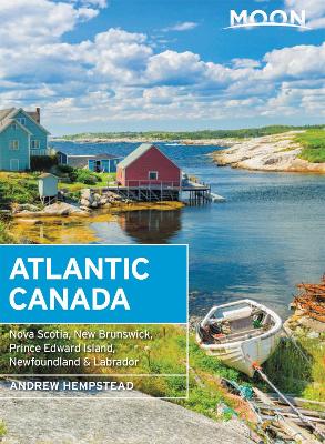 Moon Atlantic Canada (Tenth Edition): Nova Scotia, New Brunswick, Prince Edward Island, Newfoundland & Labrador book