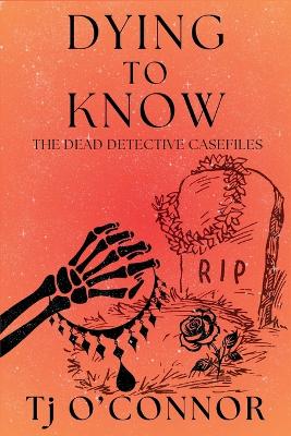 Dying to Know: The Dead Detective Casefiles book