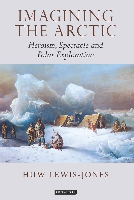 Imagining the Arctic by Huw Lewis-Jones