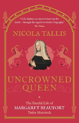 Uncrowned Queen: The Fateful Life of Margaret Beaufort, Tudor Matriarch book