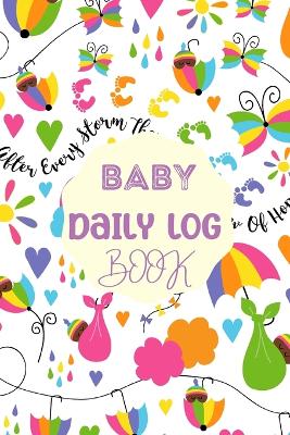 Baby Daily Logbook: Newborn Baby Log Tracker Journal Book, first 120 days baby logbook, Baby's Eat, Sleep and Poop Journal, Infant, Breastfeeding Record Tracking Chart 120 Sheet book